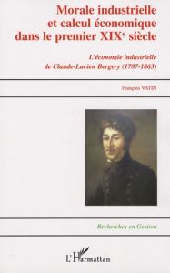 Morale industrielle et calcul économique dans le premier XIXe siècle. Claude-Lucien Bergery (1787-18 - Vatin François