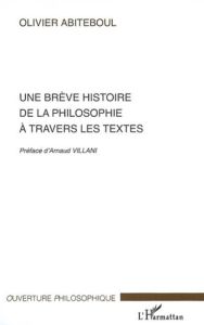 Une brève histoire de la philosophie à travers les textes - Abiteboul Olivier - Villani Arnaud