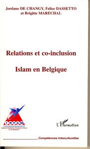 Relations et co-inclusion. Islam en Belgique - De changy Jordane - Dassetto Felice - Maréchal Bri