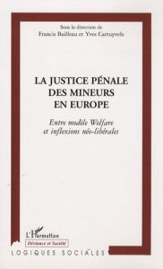 La justice pénale des mineurs en Europe. Entre modèle Welfare et inflexions néo-libérales - Bailleau Francis - Cartuyvels Yves - Bernuz Beneit