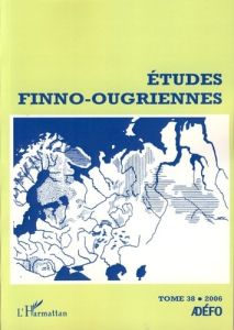 Etudes finno-ougriennes N° 38/2006 - Toulouze Eva - Perrot Jean - Kehayov Petar - Léona
