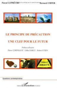 Le principe de précaution: une clé pour le futur - Leprêtre Pascal - Urfer Bernard - Cornillot Pierre