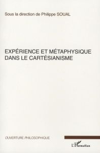 Expérience et métaphysique dans le cartésianisme - Soual Philippe - Magnard Pierre - Kaplan Francis -