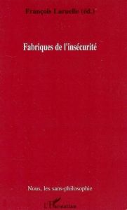 Fabriques de l'insécurité - Laruelle François - Borie Marianne - Dussert Jean-