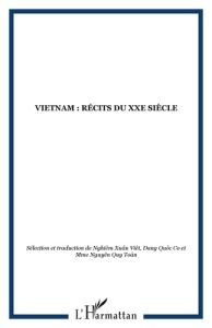 Vietnam. Récits du XXe siècle - Nghiêm Xuan Viet - Dang Quoc Co - Nguyen Quy Toan