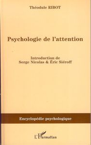 Psychologie de l'attention (1889) - Ribot Théodule - Nicolas Serge - Siéroff Eric