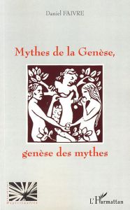 Mythes de la genèse, Genèse des mythes - Faivre Daniel