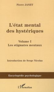L'état mental des hystériques. Volume 1, les stigmates mentaux - Janet Pierre - Nicolas Serge