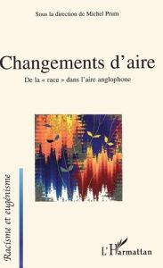 Changements d'aire. De la "race" dans l'aire anglophone - Prum Michel - Binard Florence - Chémali Marc - Fra