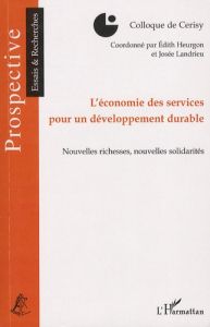 L'économie des services pour un développement durable. Nouvelles richesses, nouvelles solidarités - Heurgon Edith - Landrieu Josée