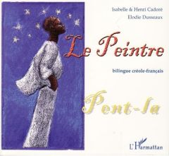 Le peintre. Edition bilingue créole-français - Cadoré Isabelle - Cadoré Henri - Dusseaux Elodie