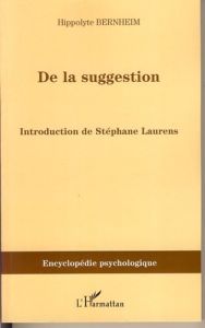 De la suggestion - Bernheim Hippolyte - Laurens Stéphane