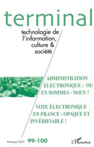 Terminal N° 99-100, Printemps 2007 : Administration électronique : où en sommes-nous ? Vote électron - Vétois Jacques - Naulleau Daniel