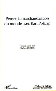 Penser la marchandisation du monde avec Karl Polanyi - Sobel Richard