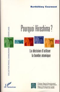 Pourquoi Hiroshima ? La décision d'utiliser la bombe atomique - Courmont Barthélémy - Chemillier-Gendreau Monique