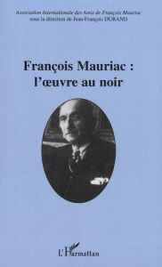 François Mauriac : l'oeuvre au noir - Durand Jean-François