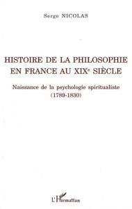 Histoire de la philosophie en France au XIXe siècle. Naissance de la psychologie spiritualiste (1789 - Nicolas Serge