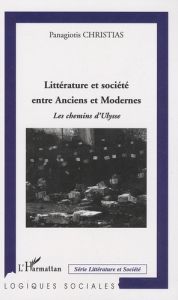 Littérature et société entre Anciens et Modernes. Les chemins d'Ulysse - Christias Panagiotis