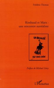 Rimbaud et Marx : une rencontre surréaliste - Thomas Frédéric - Löwy Michael