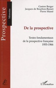 De la prospective. Textes fondamentaux de la prospective française (1955-1966) - Berger Gaston - Bourbon-Busset Jacques de - Massé