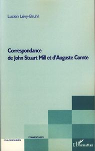 Correspondance de John Stuart Mill et d'Auguste Comte - Lévy-Bruhl Lucien