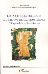 Les politiques publiques à l'épreuve de l'action locale. Critiques de la territorialisation - Faure Alain - Négrier Emmanuel