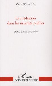 La médiation dans les marchés publics - Gomez Frias Victor - Jeunemaître Alain