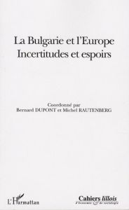 Cahiers lillois d'économie et de sociologie Hors-série : La Bulgarie et l'Europe. Incertitudes et es - Dupont Bernard - Rautenberg Michel