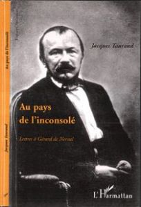 Au pays de l'inconsolé. Lettres à Gérard de Nerval - Taurand Jacques