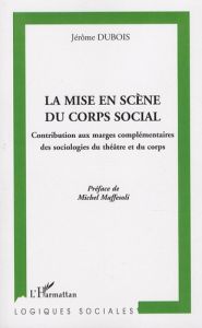 La mise en scène du corps social. Contribution aux marges complémentaires des sociologies du théâtre - Dubois Jérôme - Maffesoli Michel