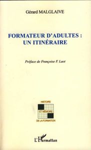 Formateur d'adultes : un itinéraire - Malglaive Gérard - Laot Françoise F.