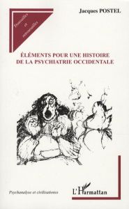 Eléments pour une histoire de la psychiatrie occidentale - Postel Jacques - Chazaud Jacques