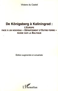De Königsberg à Kaliningrad : l'Europe face à un nouveau "département d'outre-terre" russe sur la Ba - Du Castel Viviane
