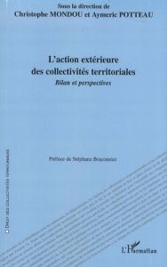L'action extérieure des collectivités territoriales. Bilan et perspectives - Mondou Christophe - Potteau Aymeric - Braconnier S