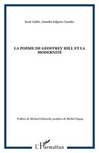 La poésie de Geoffrey Hill et la modernité - Kilgore-Caradec Jennifer - Gallet René