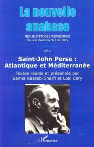 La nouvelle anabase N° 3, Novembre 2007 : Saint-John Perse : Atlantique et Méditerranée - Kassab-Charfi Samia - Céry Loïc