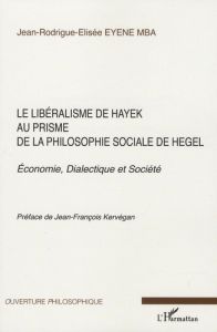 Le libéralisme de Hayek au prisme de la philosphie sociale de Hegel. Economie, Dialectique et Sociét - Eyene Mba Jean-Rodrigue-Elisée
