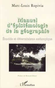 Manuel d'épistémologie de la géographie. Ecocide et déterminisme anthropique - Ropivia Marc-Louis
