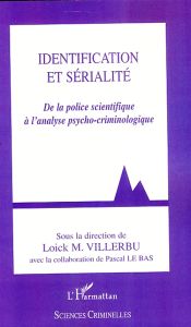 Identification et sérialité. De la police scientifique à l'analyse psycho-criminologique - Villerbu Loick M. - Le Bas Pascal
