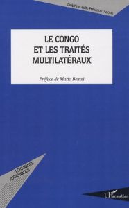 Le Congo et les traités multilatéraux - Adouki Delphine - Bettati Mario