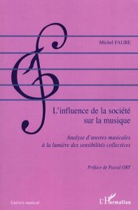 L'influence de la société sur la musique. Analyse d'oeuvres musicales à la lumière des sensibilités - Fauré Michel - Ory Pascal
