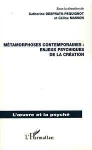 Métamorphoses contemporaines : enjeux psychiques de la création - Desprats-Péquignot Catherine - Masson Céline