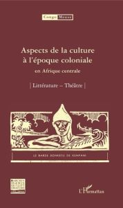 Aspects de la culture à l'époque coloniale en Afrique centrale. Volume 7 : Littérature %3B Théâtre - Quaghebeur Marc - Tshibola Kalengayi Bibiane - Kan