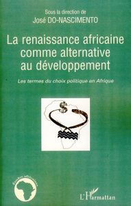 La renaissance africaine comme alternative au développement. Les termes du choix politique en Afriqu - Do-Nascimento José - Makhtar Diouf - Favero Marc -