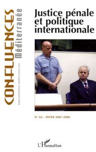 Confluences Méditerranée N° 64, Hiver 2007-2008 : Justice pénale et politique internationale - Chagnollaud Jean-Paul
