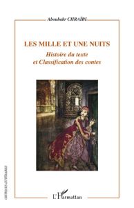 Les Mille et une nuits. Histoire du texte et classification des contes - Chraïbi Aboubakr