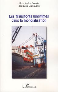 Les transports maritimes dans la mondialisation - Guillaume Jacques