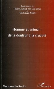 Homme et animal : de la douleur à la cruauté - Auffret Van der Kemp Thierry - Nouët Jean-Claude