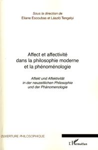 Affect et affectivité dans la philosophie moderne et la phénoménologie - Escoubas Eliane - Tengelyi Laszlo - Hüni Heinrich