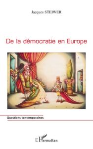 De la démocratie en Europe - Steiwer Jacques